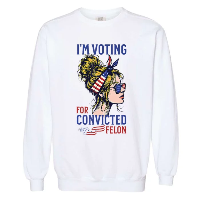 IM Voting Convicted Felon 2024 Messy Bun Convicted Felon Garment-Dyed Sweatshirt