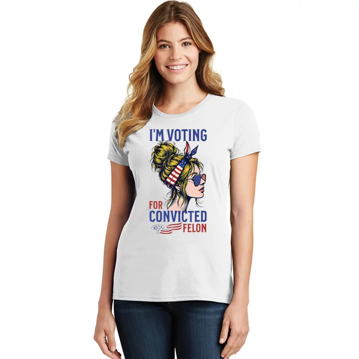 IM Voting Convicted Felon 2024 Messy Bun Convicted Felon Women's T-Shirt