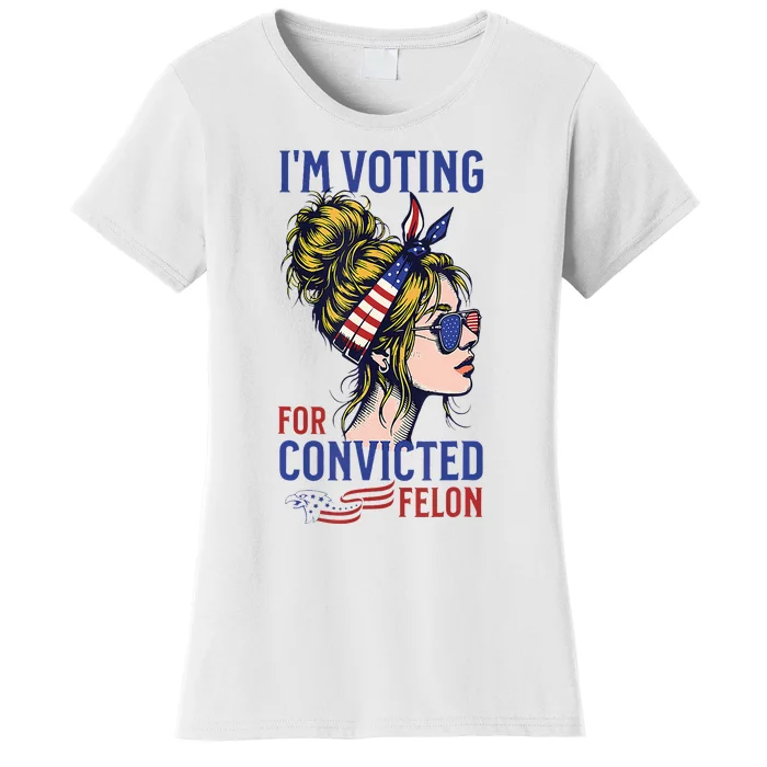 IM Voting Convicted Felon 2024 Messy Bun Convicted Felon Women's T-Shirt