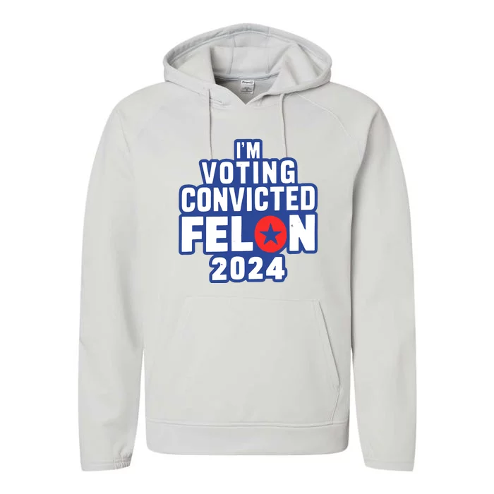 I’M Voting Convicted Felon 2024 Performance Fleece Hoodie