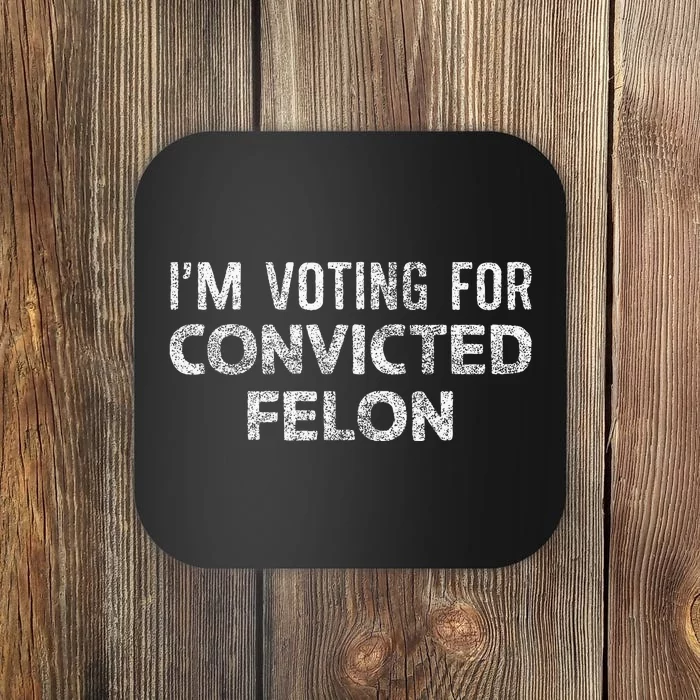 IM Voting Convicted Felon 2024 Coaster