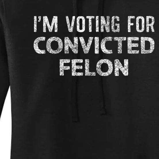 IM Voting Convicted Felon 2024 Women's Pullover Hoodie