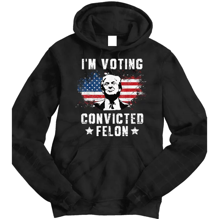 IM Voting Convicted Felon Pro Trump 2024 Tie Dye Hoodie