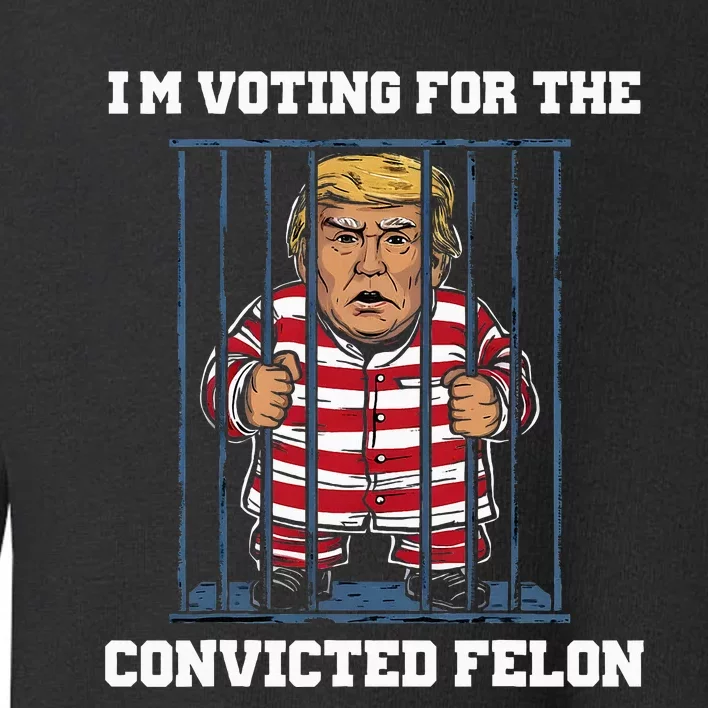 IM Voting Convicted Felon Trump 2024 Toddler Sweatshirt