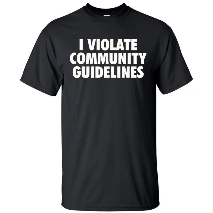 I Violate Community Guidelines Funny Sarcastic Tall T-Shirt