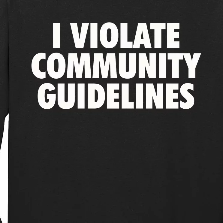 I Violate Community Guidelines Funny Sarcastic Tall Long Sleeve T-Shirt