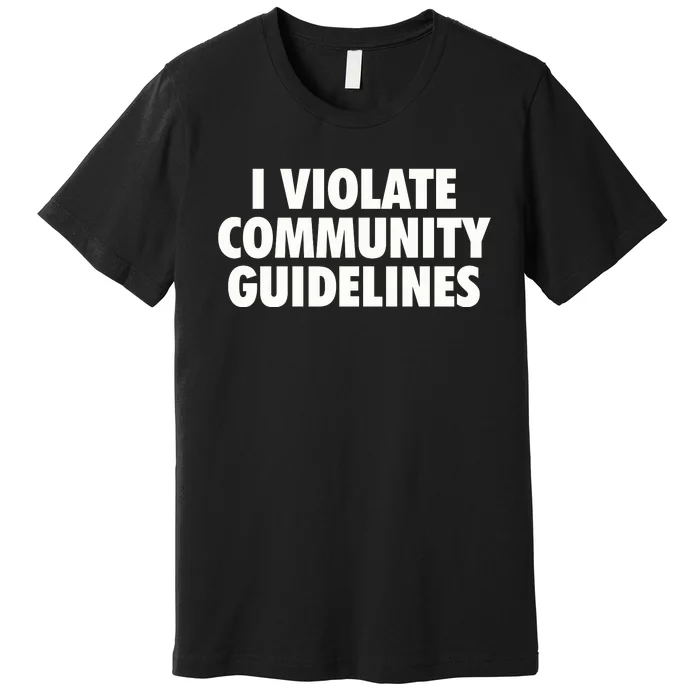 I Violate Community Guidelines Funny Sarcastic Premium T-Shirt