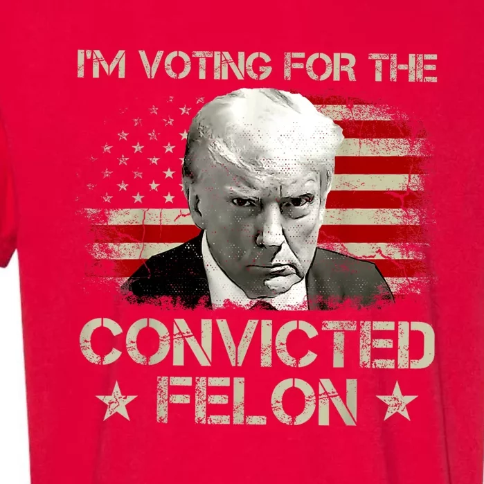 Im Voting Convicted Felon 2024 Trump 2024 Convicted Felon Garment-Dyed Heavyweight T-Shirt