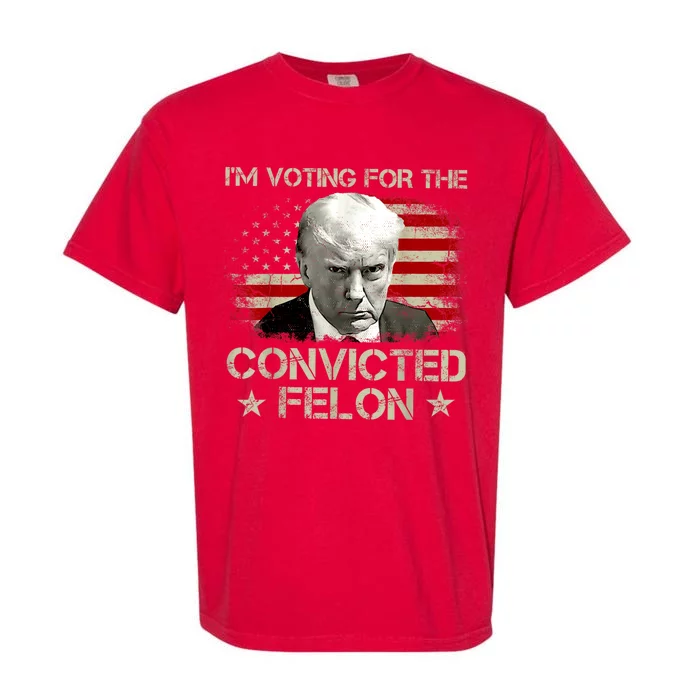 Im Voting Convicted Felon 2024 Trump 2024 Convicted Felon Garment-Dyed Heavyweight T-Shirt