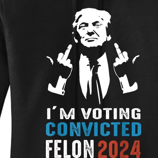 IM Voting Convicted Felon 2024 Trump Funny Quote Women's Pullover Hoodie