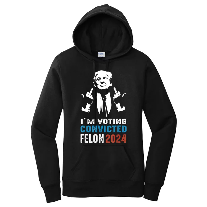 IM Voting Convicted Felon 2024 Trump Funny Quote Women's Pullover Hoodie