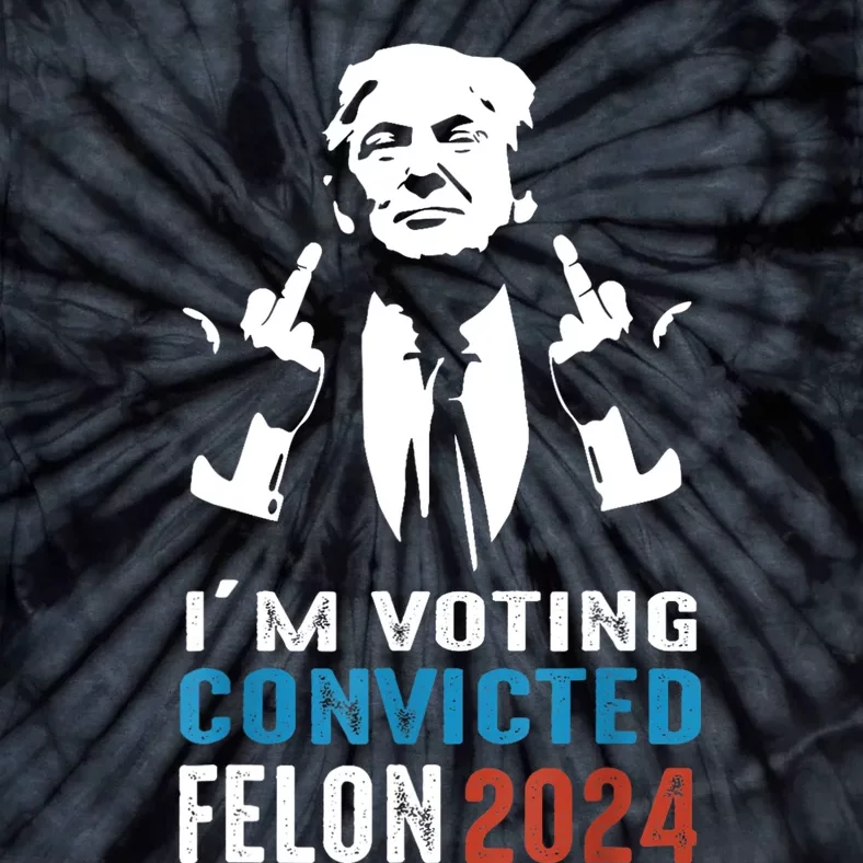 IM Voting Convicted Felon 2024 Trump Funny Quote Tie-Dye T-Shirt