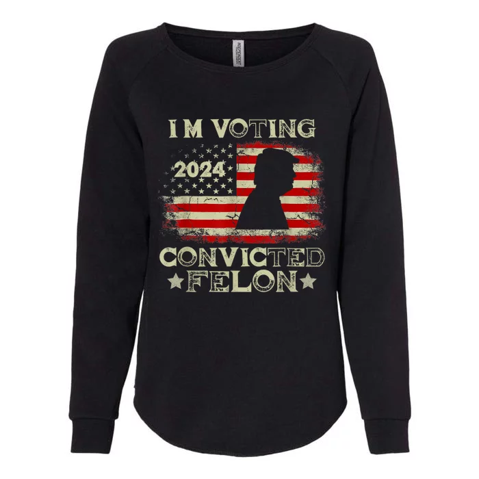 IM Voting Convicted Felon Funny Pro Trump 2024 Womens California Wash Sweatshirt