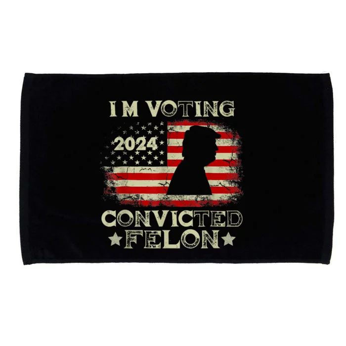 IM Voting Convicted Felon Funny Pro Trump 2024 Microfiber Hand Towel