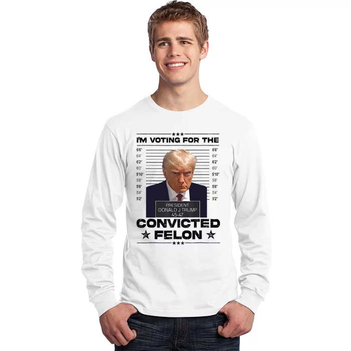 IM Voting Convicted Felon 2024 Trump 2024 Convicted Felon Long Sleeve Shirt