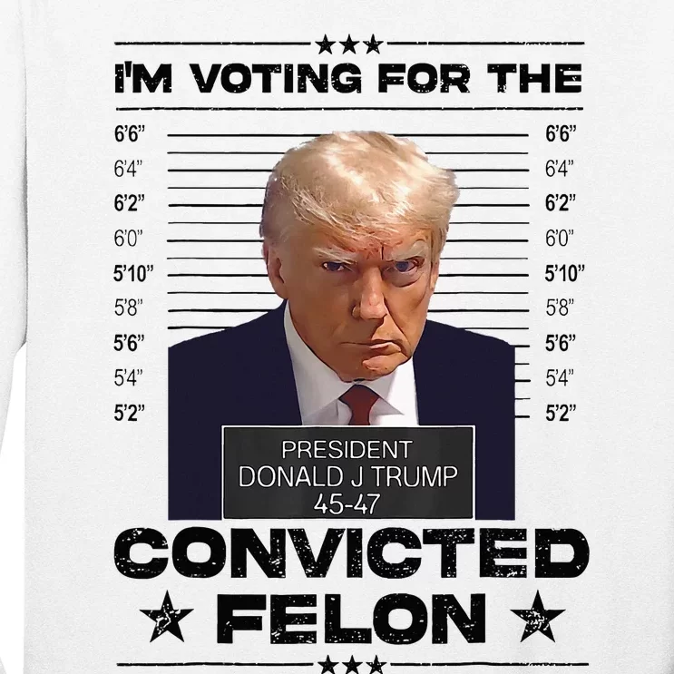 IM Voting Convicted Felon 2024 Trump 2024 Convicted Felon Long Sleeve Shirt