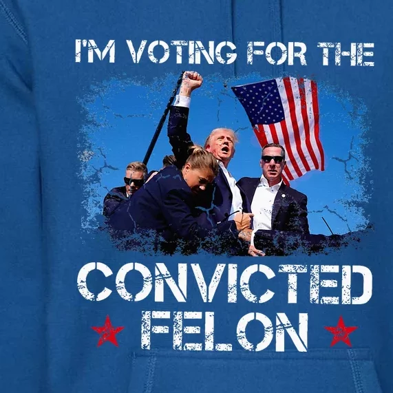 IM Voting Convicted Felon 2024 Trump 2024 Convicted Felon Premium Hoodie