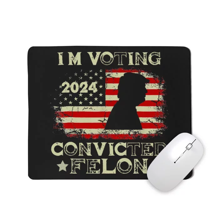 IM Voting Convicted Felon Funny Pro Trump 2024 Mousepad