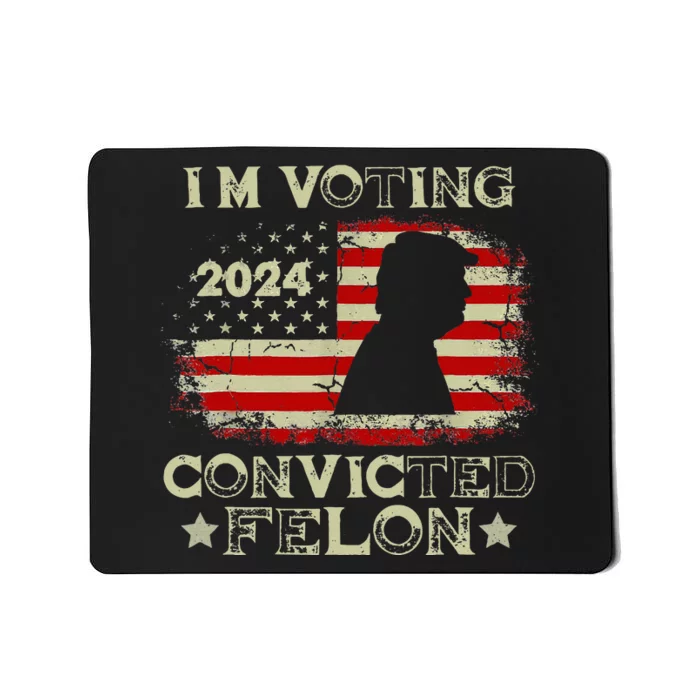 IM Voting Convicted Felon Funny Pro Trump 2024 Mousepad