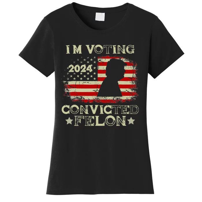 IM Voting Convicted Felon Funny Pro Trump 2024 Women's T-Shirt