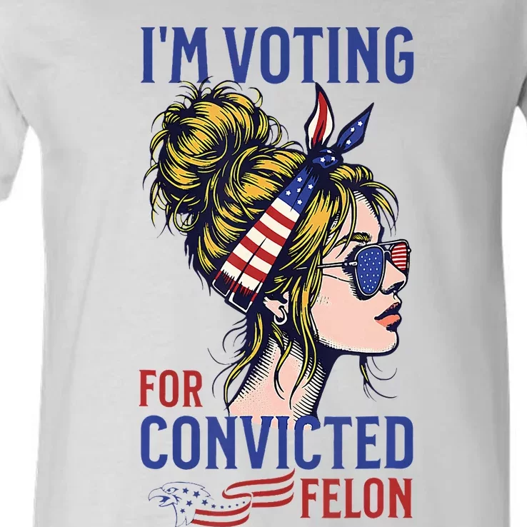 IM Voting Convicted Felon 2024 Messy Bun V-Neck T-Shirt