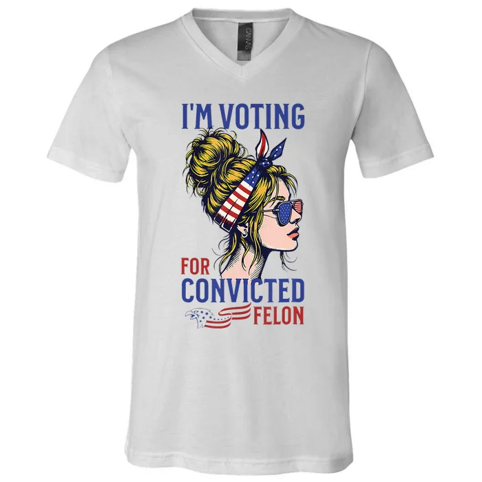 IM Voting Convicted Felon 2024 Messy Bun V-Neck T-Shirt