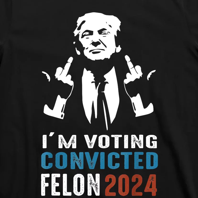 IM Voting Convicted Felon 2024 Trump Funny Quote T-Shirt