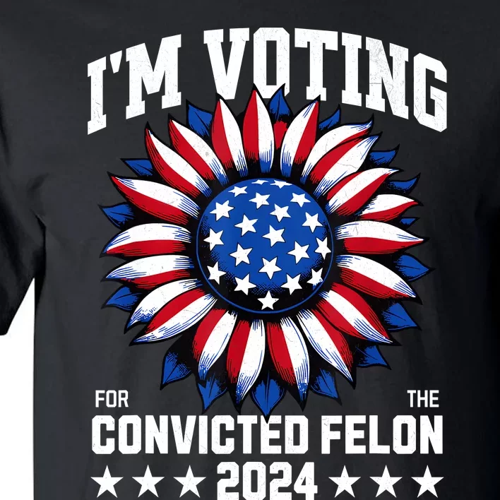 IM Voting Convicted Felon 2024 Us Flag Convicted Felon Tall T-Shirt