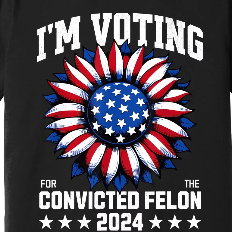 IM Voting Convicted Felon 2024 Us Flag Convicted Felon Premium T-Shirt