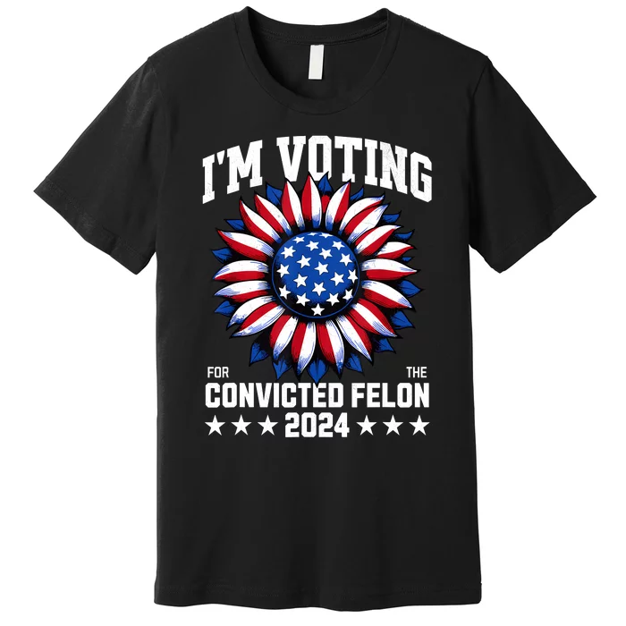 IM Voting Convicted Felon 2024 Us Flag Convicted Felon Premium T-Shirt