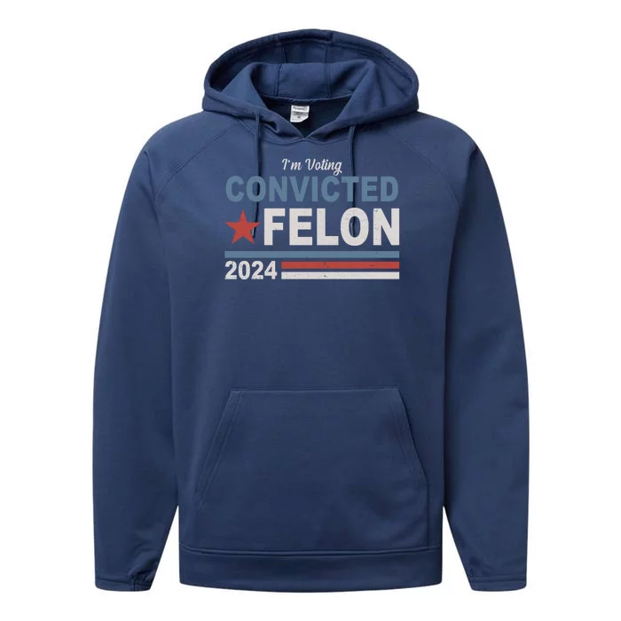 Im Voting Convicted Felon Trump 2024 Performance Fleece Hoodie