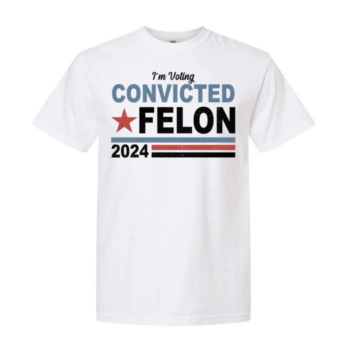 Im Voting Convicted Felon Trump 2024 Garment-Dyed Heavyweight T-Shirt