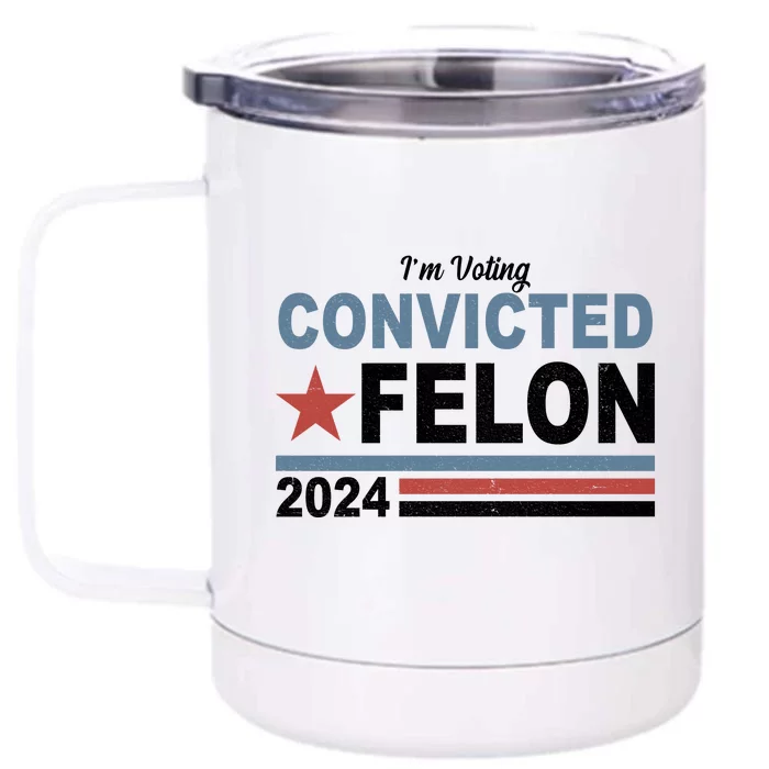 Im Voting Convicted Felon Trump 2024 Front & Back 12oz Stainless Steel Tumbler Cup