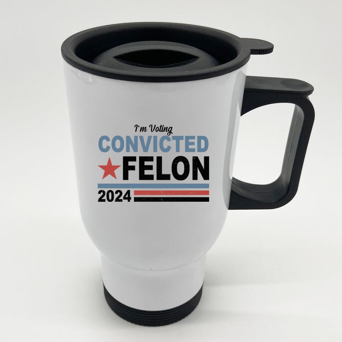 Im Voting Convicted Felon Trump 2024 Front & Back Stainless Steel Travel Mug