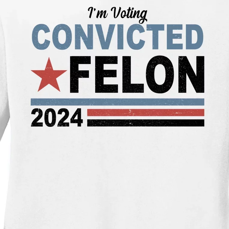 Im Voting Convicted Felon Trump 2024 Ladies Long Sleeve Shirt