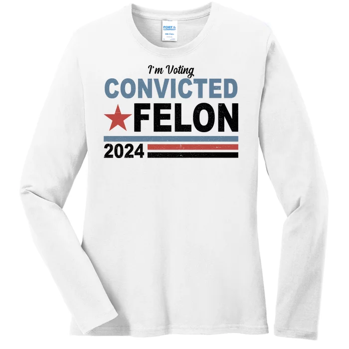 Im Voting Convicted Felon Trump 2024 Ladies Long Sleeve Shirt