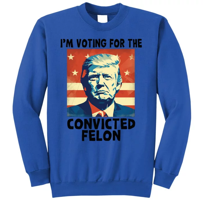 IM Voting Convicted Felon 2024 Donald Trump Vintage Us Flag Funny Gift Tall Sweatshirt