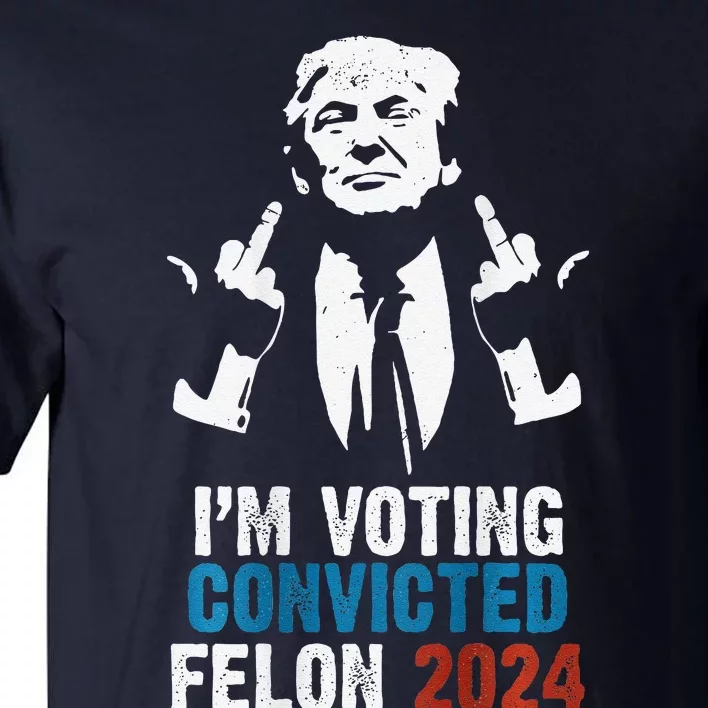 IM Voting Convicted Felon 2024 Trump Funny Quote (On Back) Tall T-Shirt