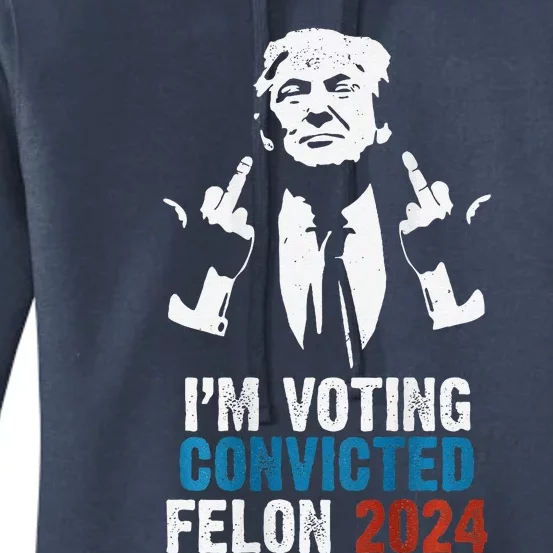 IM Voting Convicted Felon 2024 Trump Funny Quote (On Back) Women's Pullover Hoodie