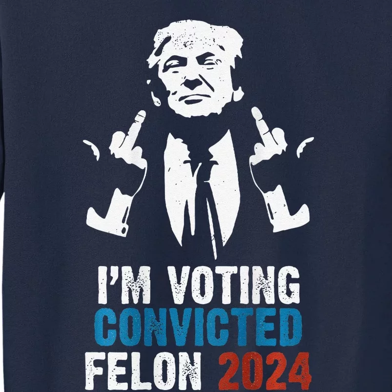 IM Voting Convicted Felon 2024 Trump Funny Quote (On Back) Tall Sweatshirt