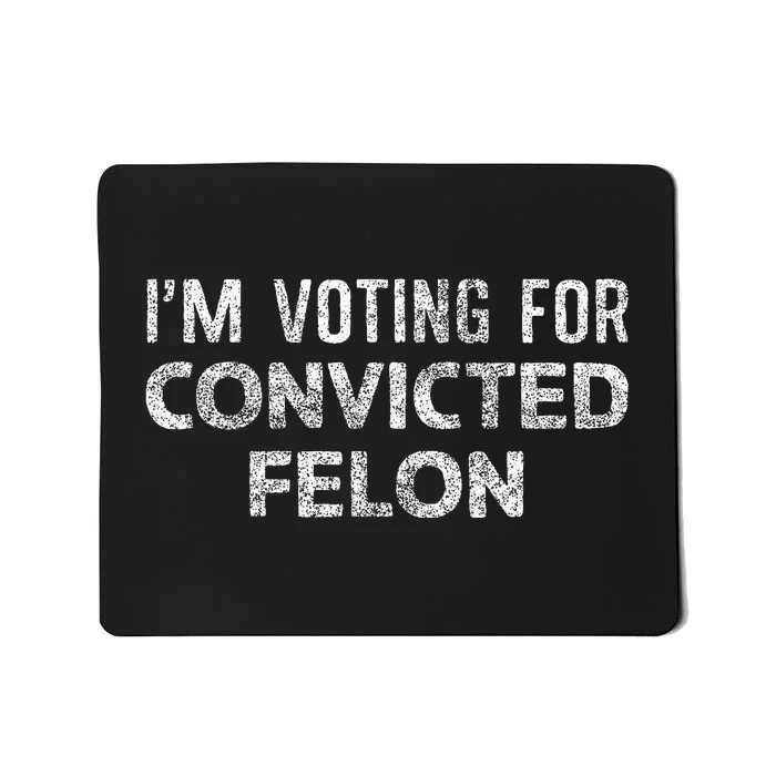 IM Voting Convicted Felon 2024 Mousepad