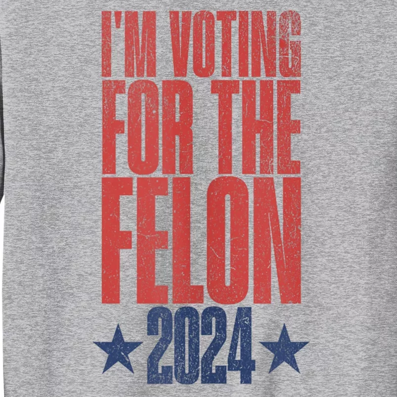 IM Voting Convicted Felon 2024 Stand Out With Bold Statement Tall Sweatshirt