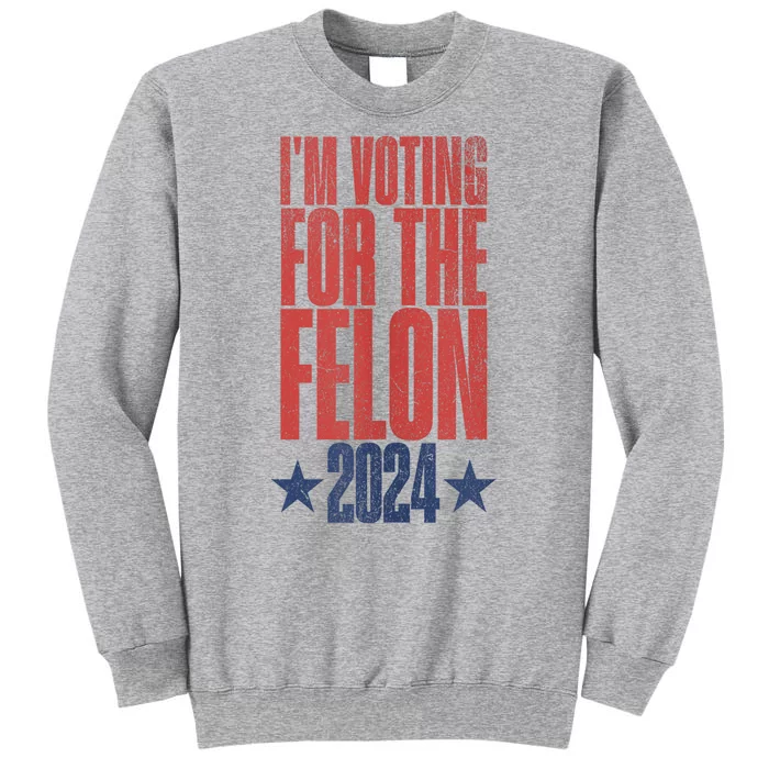 IM Voting Convicted Felon 2024 Stand Out With Bold Statement Tall Sweatshirt