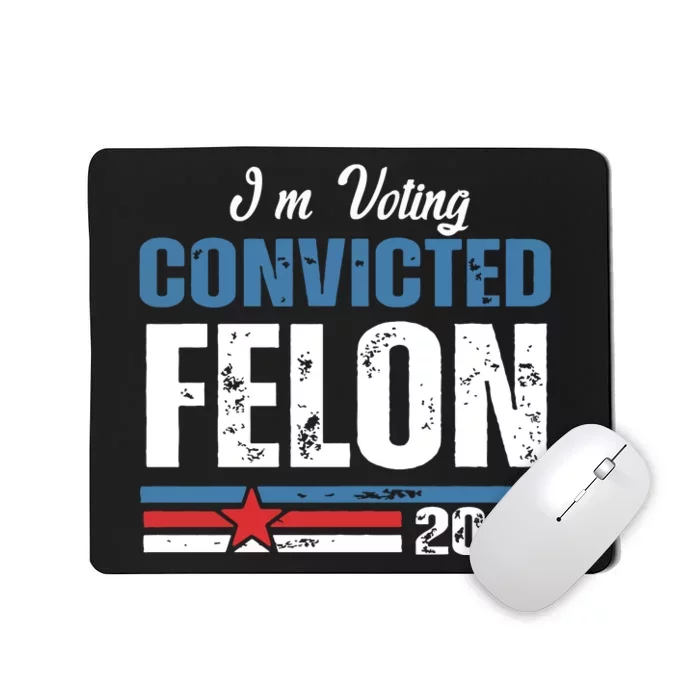 IM Voting Convicted Felon 2024 Funny Political Mousepad