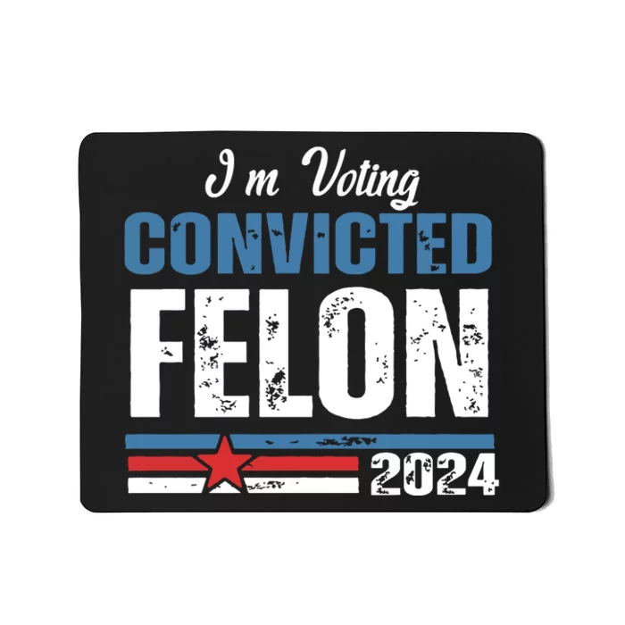 IM Voting Convicted Felon 2024 Funny Political Mousepad