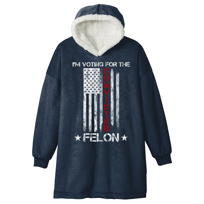 Im Voting Convicted Felon 2024 Pro Trump Usa Flag Hooded Wearable Blanket