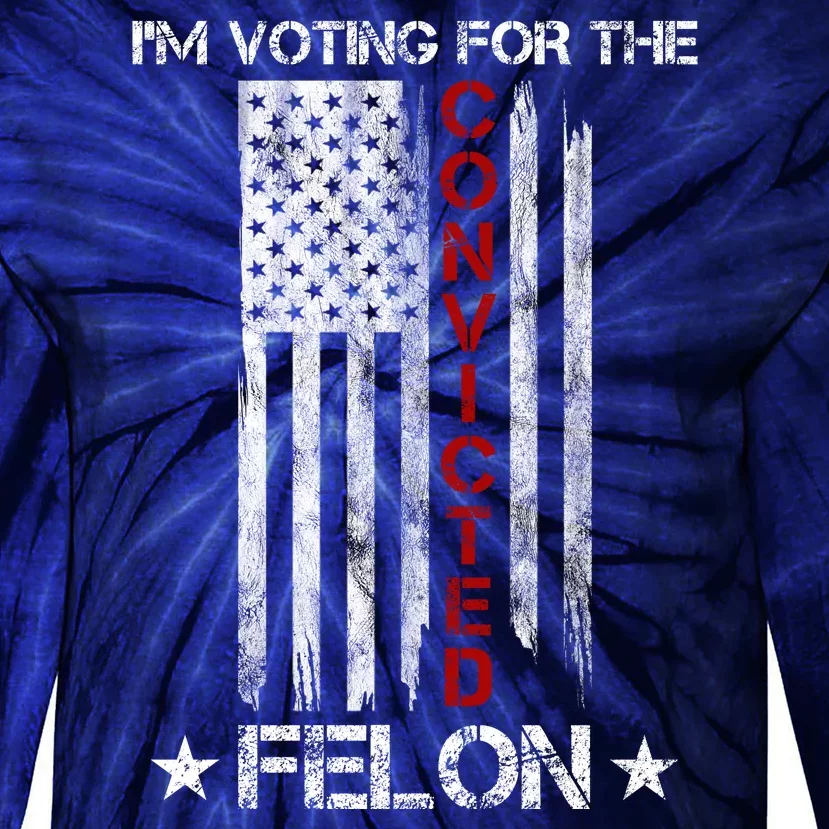 Im Voting Convicted Felon 2024 Pro Trump Usa Flag Tie-Dye Long Sleeve Shirt