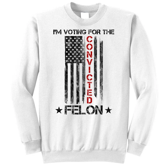 Im Voting Convicted Felon 2024 Pro Trump Usa Flag Sweatshirt