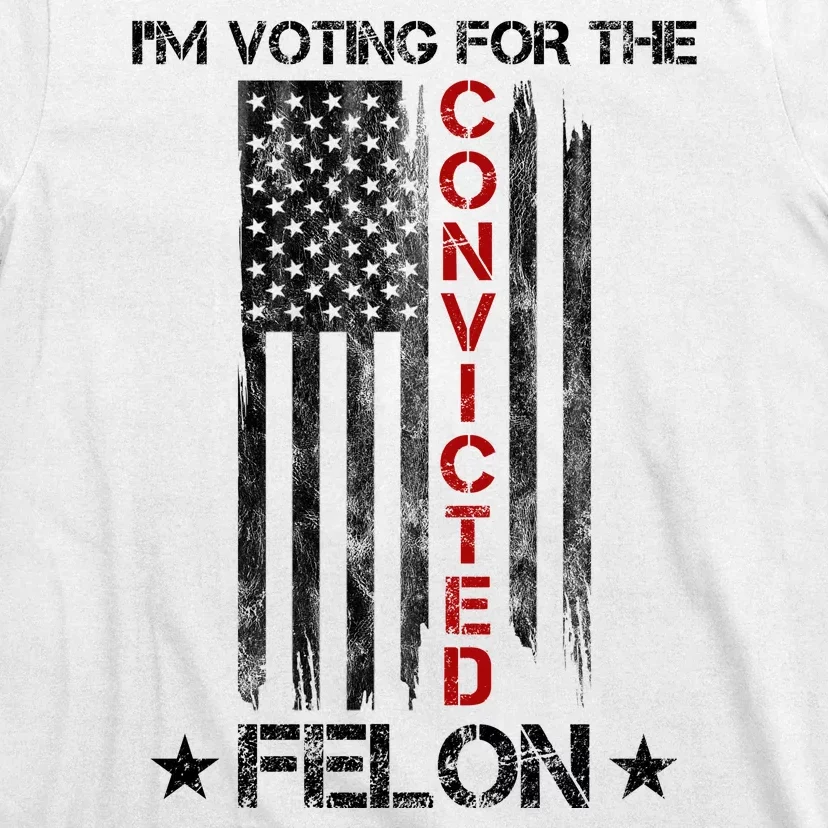 Im Voting Convicted Felon 2024 Pro Trump Usa Flag T-Shirt