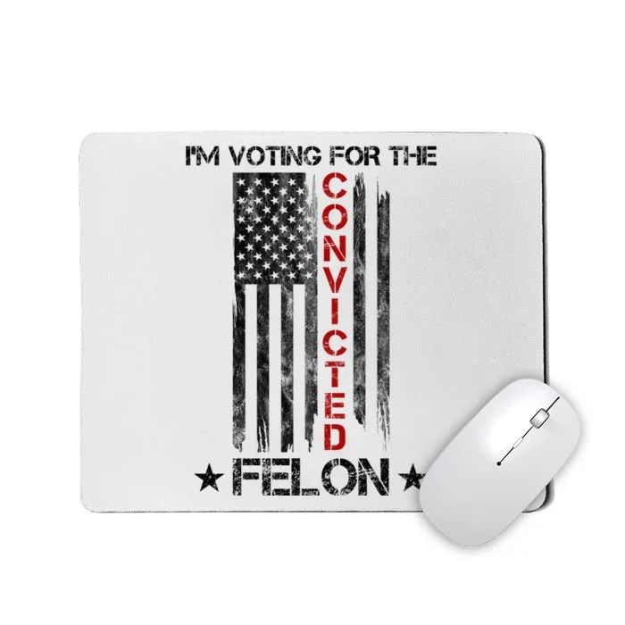 Im Voting Convicted Felon 2024 Pro Trump Usa Flag Mousepad